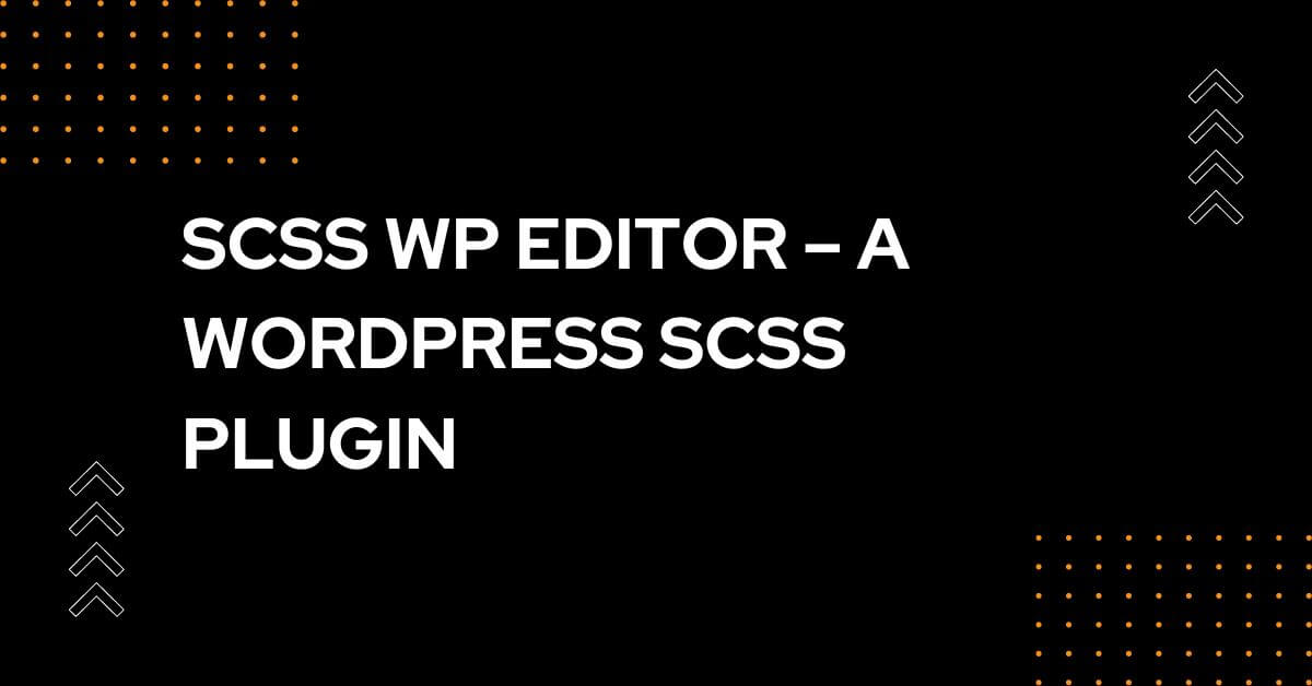 SCSS WP Editor - A Best WordPress SCSS Plugin in 2023